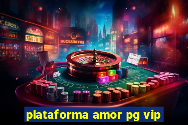 plataforma amor pg vip